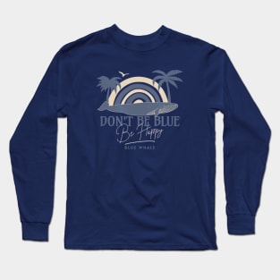 Dont be Blue, Be Happy- Blue Whale design Long Sleeve T-Shirt